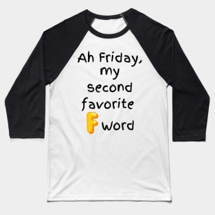 Ah Friday, my second favorite F word. Baseball T-Shirt